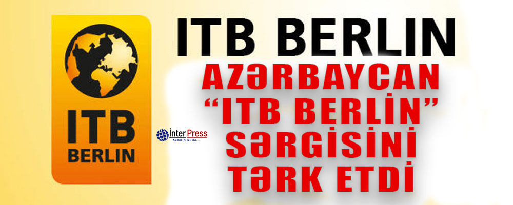 Azərbaycan “ITB Berlin” sərgisini tərk etdi