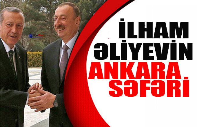 İlham Əliyevin Ankara səfəri