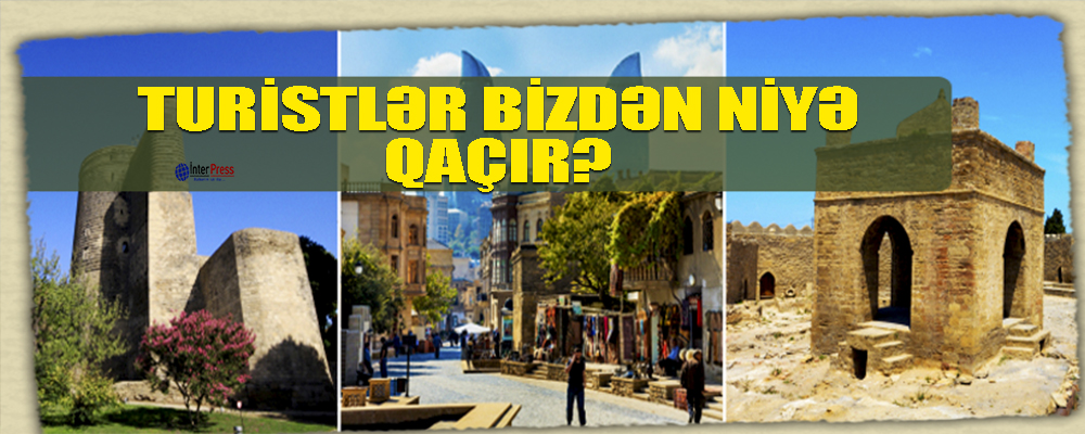 Turistlər bizdən niyə qaçır?