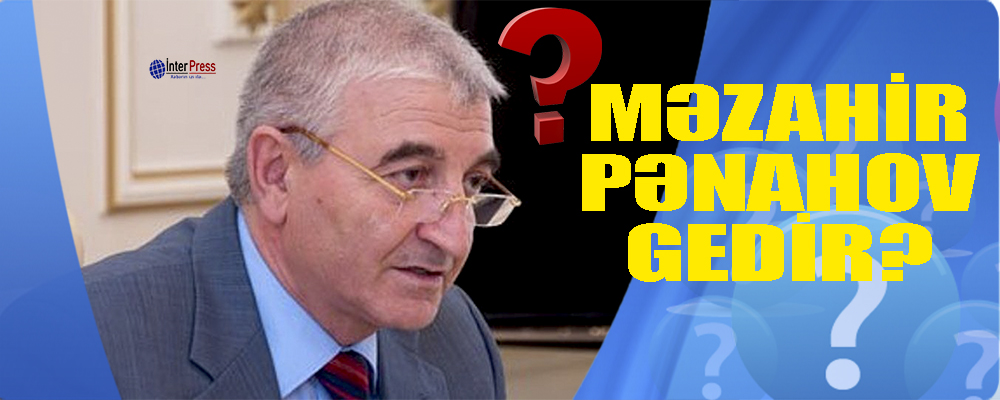 Məzahir Pənahov gedir?