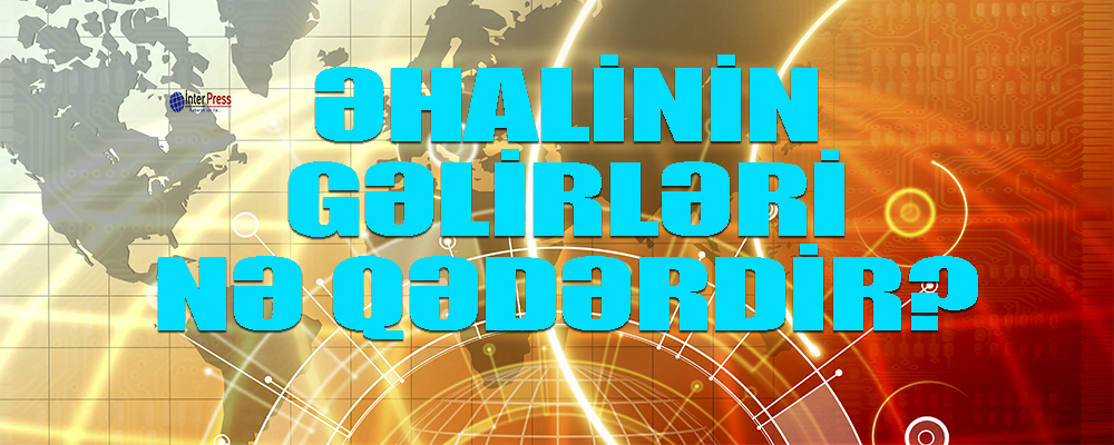 Əhalinin gəlirləri nə qədərdir? – Statistika