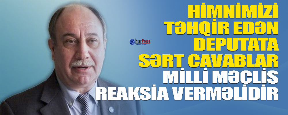 Himnimizi təhqir edən deputata sərt cavablar: “Milli Məclis reaksiya verməlidir” – VİDEO