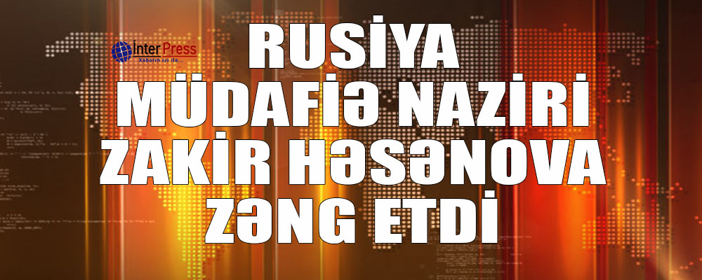 Rusiya müdafiə naziri Zakir Həsənova zəng etdi