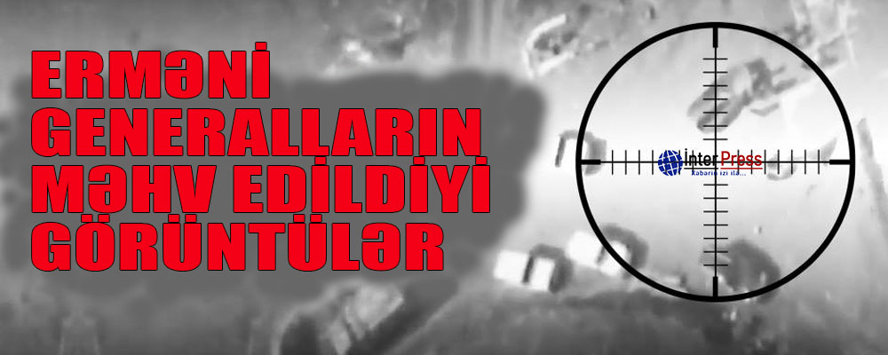 Erməni generalların məhv edildiyi görüntülər – VİDEO