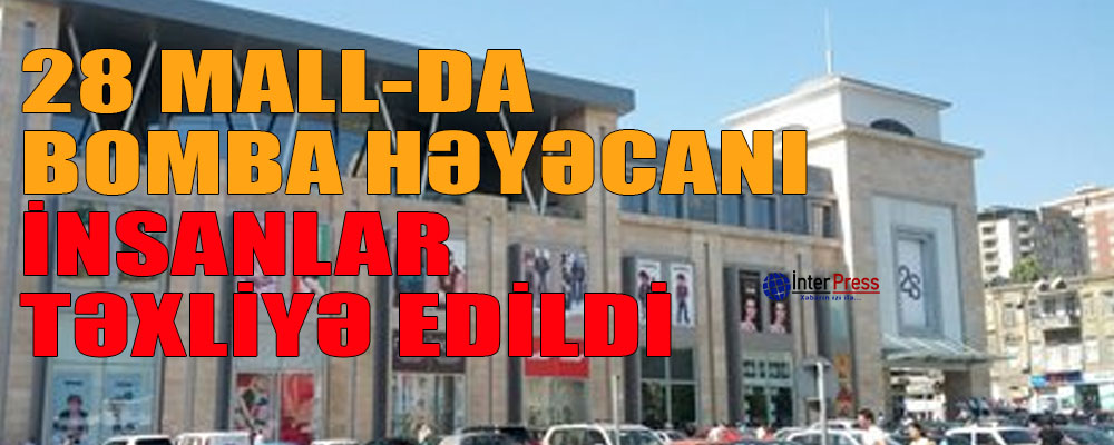 28 Mall-da bomba həyəcanı – İnsanlar təxliyə edildi – YENİLƏNİB – VİDEO