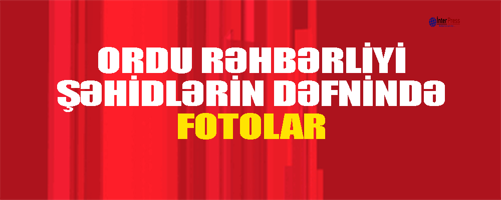 Ordu rəhbərliyi şəhidlərin dəfnində