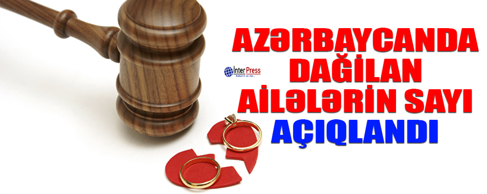 Azərbayanda dağılan ailələrin sayı AÇIQLANDI