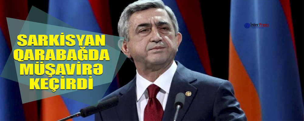 Sarkisyan Qarabağda müşavirə keçirdi