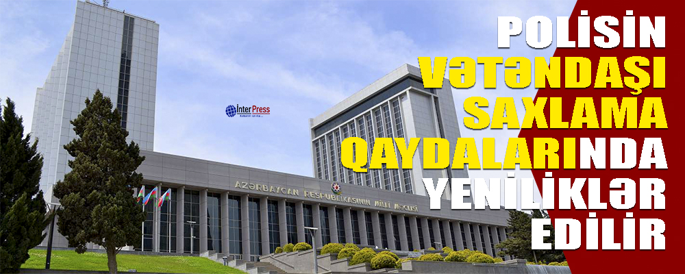 Polisin vətəndaşı saxlama qaydalarında dəyişiklik