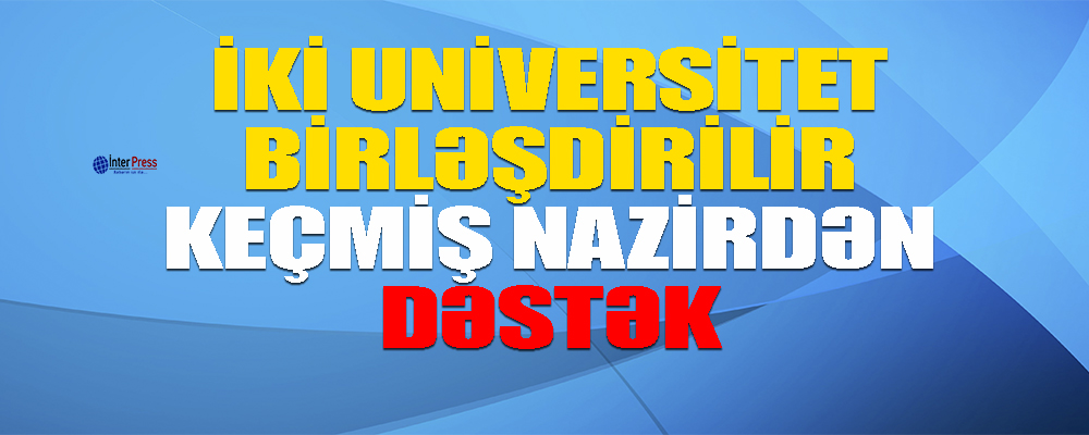 Bakı Slavyan Universiteti ilə Azərbaycan Dillər Universiteti birləşdirilir – Keçmiş nazirdən DƏSTƏK