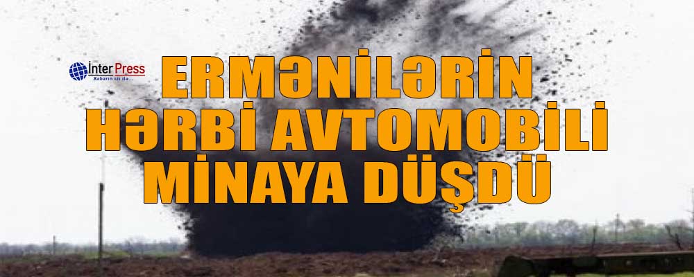 Müdafiə Nazirliyi: Ermənilərə məxsus “Zil-131” avtomobili minaya düşdü, ölən və yaralananlar var