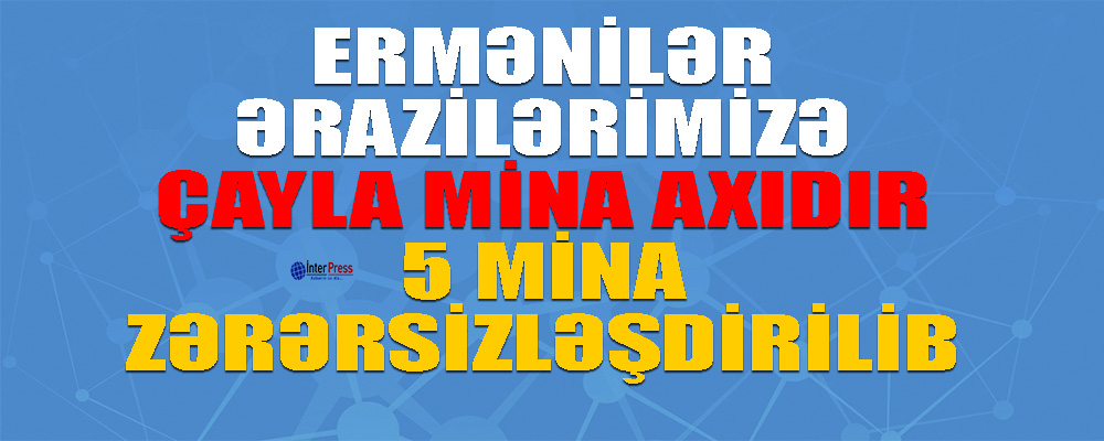 Ermənilər Qarqar çayı ilə yaşayış məntəqələrinə mina axıdır, artıq 5 mina zərərsizləşdirilib