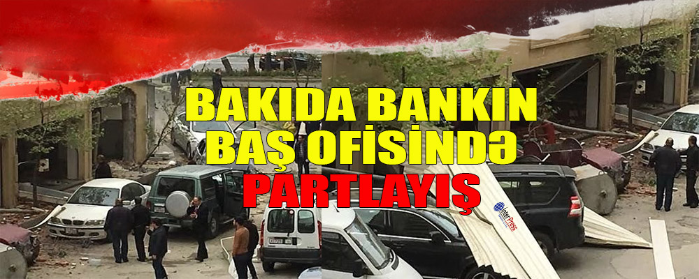 Bakıda bankın baş ofisində partlayış