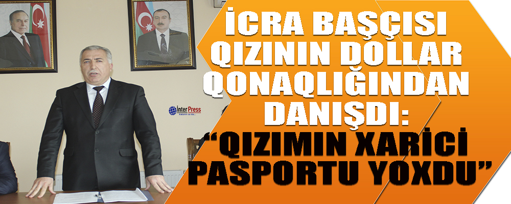 İcra başçısı qızının dollar qonaqlığından danışdı