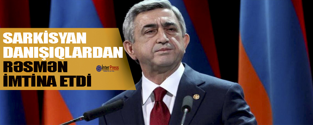 Sərkisyan danışıqlardan rəsmən imtina etdi