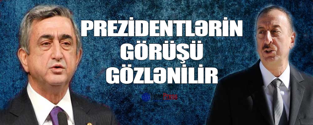 Prezidentlərin görüşü gözlənilir