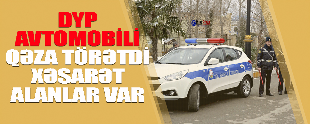 Bakıda DYP avtomobili qəza törədib, xəsarət alanlar var