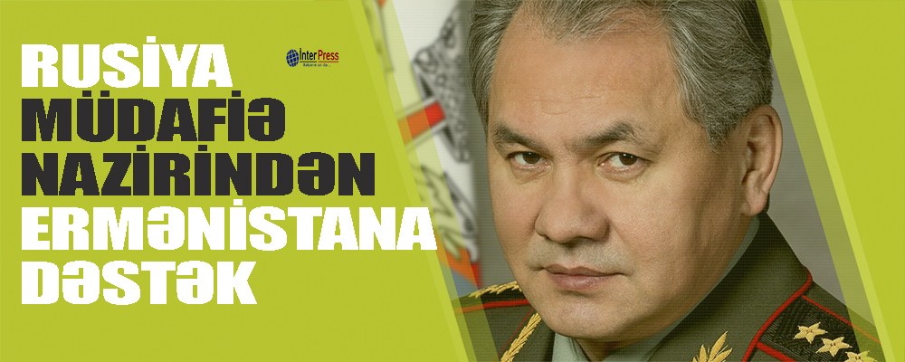 Rusiya müdafiə nazirindən Ermənistana DƏSTƏK