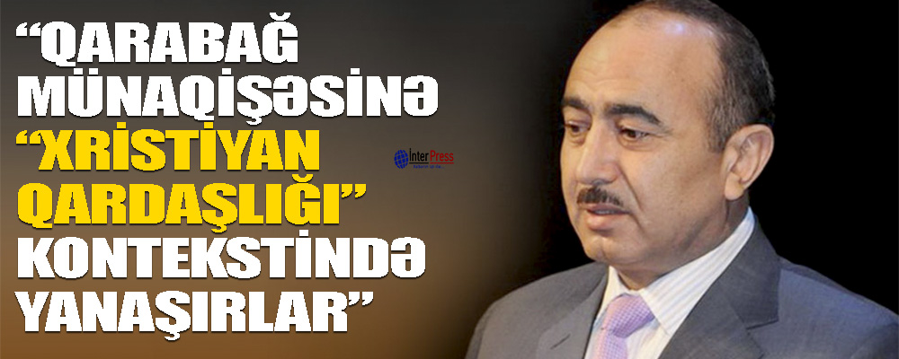 Prezidentin köməkçisi: “Bəzi media orqanları Qarabağ münaqişəsinə “xristian qardaşlığı” kontekstində yanaşırlar”
