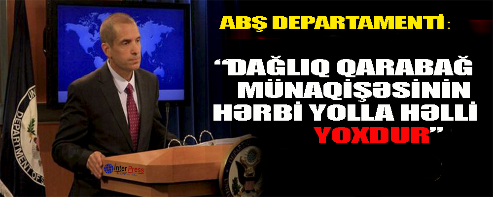 ABŞ Departamenti: “Dağlıq Qarabağ münaqişəsinin hərbi yolla həlli yoxdur”