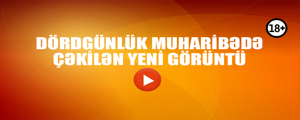 Dördgünlük müharibədə çəkilən yeni görüntü -VİDEO +18