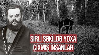 Sirli şəkildə yoxa çıxmış insanlar-VİDEO