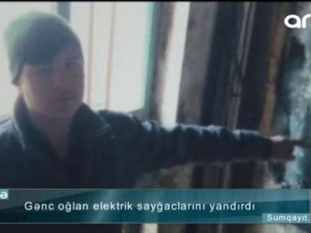 18 yaşlı gənc 30 sayğac yandırıb – VİDEO