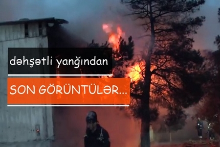 Bakıdakı dəhşətli yanğının görüntüləri – VİDEO